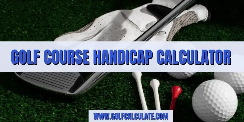 Golf Course Handicap Calculator by Golf Calculate - Golf Calculate