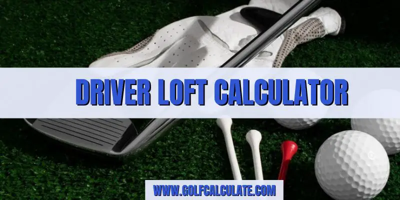 Driver Loft Calculator