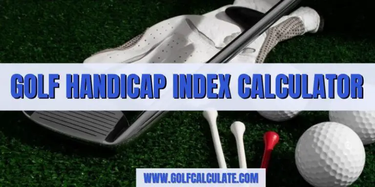 Golf Handicap Index Calculator by Golf Calculate - Golf Calculate