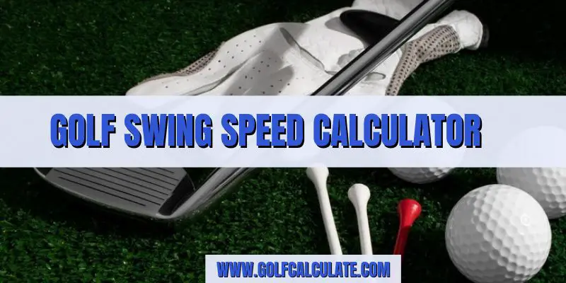 Golf Swing Speed Calculator by Golf Calculate - Golf Calculate